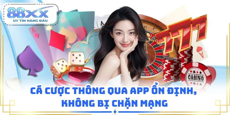 Cá cược thông qua app ổn định, không bị chặn mạng