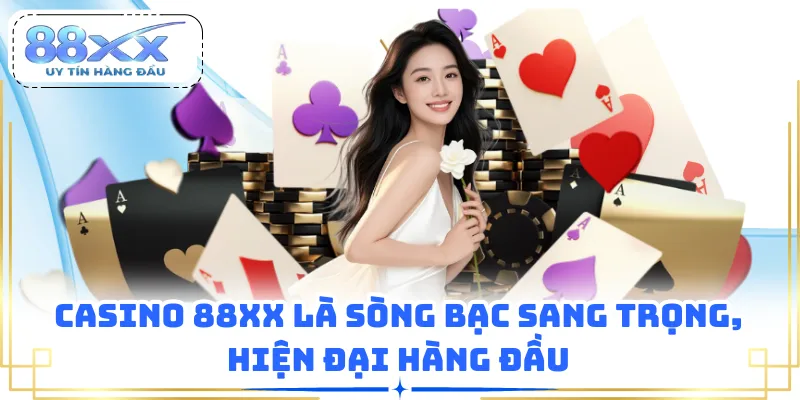 Casino 88XX là sòng bạc sang trọng, hiện đại hàng đầu