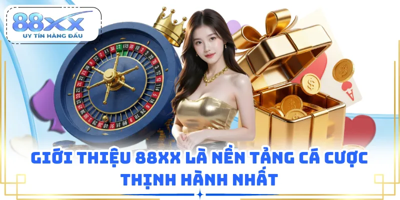 Giới thiệu 88XX là nền tảng cá cược thịnh hành nhất