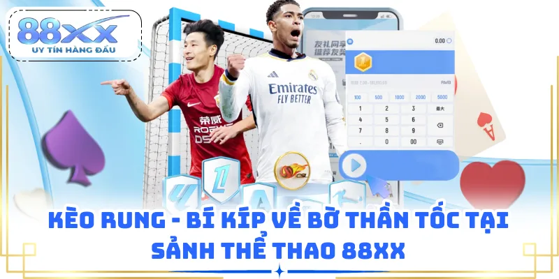 Kèo Rung - Bí Kíp Về Bờ Thần Tốc Tại Sảnh Thể Thao 88XX
