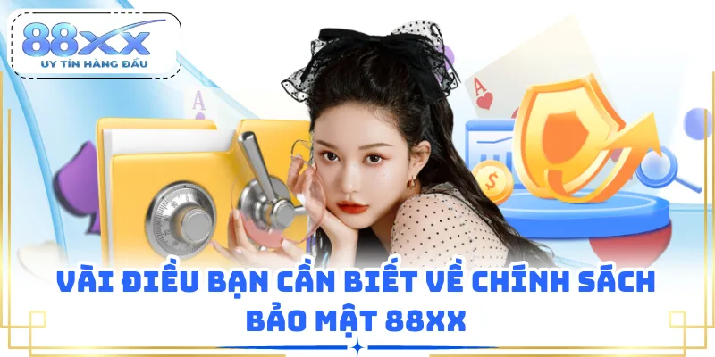 Vài điều bạn cần biết về chính sách bảo mật 88XX